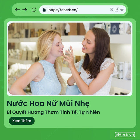 Nước Hoa Nữ Mùi Nhẹ: Bí Quyết Hương Thơm Tinh Tế, Tự Nhiên
